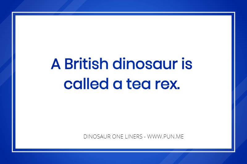 Pun one-liner about a british dinosaur.
