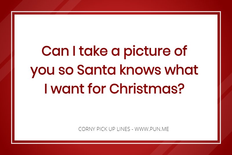 Christmas pick up line.