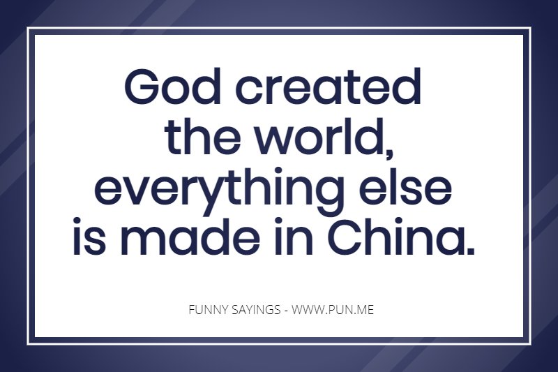 Fun saying about everything being made in china