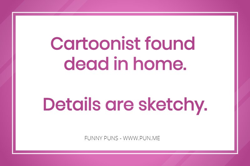 Funny cartoonist pun