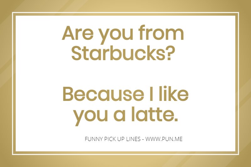 Funny starbucks pick up line