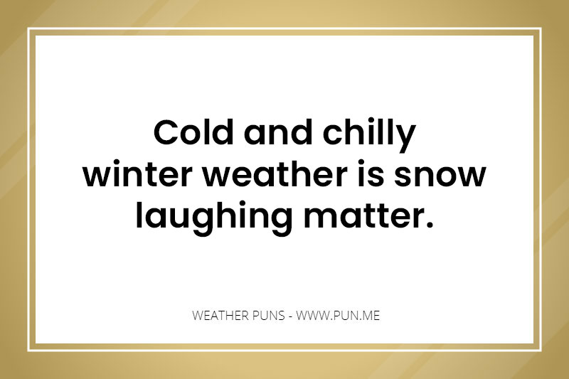 Weather pun about cold and chilly.